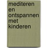 Mediteren en ontspannen met kinderen by Ralph Schneider