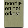 Noortje en het orkest door Annemarie van der Heijden