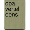 Opa, vertel eens by Elma van Vliet