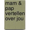 Mam & pap vertellen over jou by Elma van Vliet