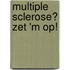 Multiple sclerose? Zet 'm op!