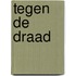 Tegen de draad