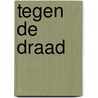 Tegen de draad door Jaap Houdijk
