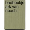 Badboekje Ark van Noach by Cecilie Fodor