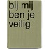 Bij mij ben je veilig