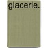 Glacerie.
