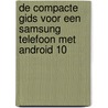De compacte gids voor een Samsung telefoon met Android 10 by Unknown