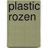 Plastic rozen door Sylvia Witteman