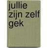 Jullie zijn zelf gek door Sylvia Witteman