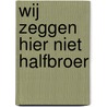 Wij zeggen hier niet halfbroer door Henk van Straten