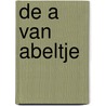 De A van Abeltje by Annie M.G. Schmidt