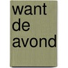 Want de avond door Anna Enquist
