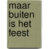 Maar buiten is het feest