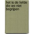 Het is de liefde die we niet begrijpen