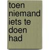 Toen niemand iets te doen had by Toon Tellegen