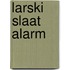 Larski slaat alarm