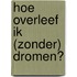 Hoe overleef ik (zonder) dromen?