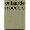 Ontaarde moeders door Renate Dorrestein