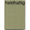 Heldhaftig by Britta Bolt