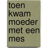Toen kwam moeder met een mes by Nicolien Mizee