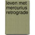 Leven met Mercurius Retrograde