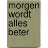 Morgen wordt alles beter by Maarten Verkerk