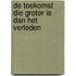 De toekomst die groter is dan het verleden