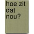 Hoe zit dat nou?