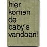 Hier komen de baby's vandaan! door David Vlietstra