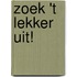 Zoek 't lekker uit!
