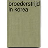 Broederstrijd in Korea door Sheila Miyoshi Jager