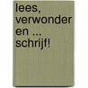 Lees, verwonder en ... schrijf! by Li Lefebure