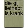 Die gij liefhebt is krank door J.C. Ryle