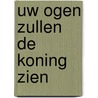 Uw ogen zullen de Koning zien door C. Vogelaar