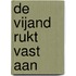 De vijand rukt vast aan