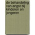 De behandeling van angst bij kinderen en jongeren