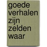 Goede verhalen zijn zelden waar by Harald Merckelbach