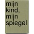 Mijn kind, mijn spiegel