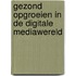Gezond opgroeien in de digitale mediawereld