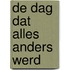 De dag dat alles anders werd
