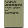 Handboek vroeggeboorte - voor ouders van prematuren by Shanna de Jong