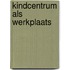 Kindcentrum als werkplaats