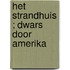 Het strandhuis ; Dwars door Amerika