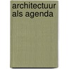 Architectuur als agenda door Teun Oosterbaan