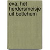 Eva, het herdersmeisje uit Betlehem by Carey Morning