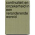 Continuiteit en onzekerheid in een veranderende wereld