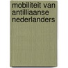 Mobiliteit van Antilliaanse Nederlanders by T. Tudjman