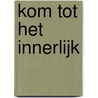 Kom tot het innerlijk door Onbekend