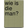 Wie is die man? by Pieter Kars van de Kamp