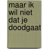 Maar ik wil niet dat je doodgaat door Katelijne Depoortere